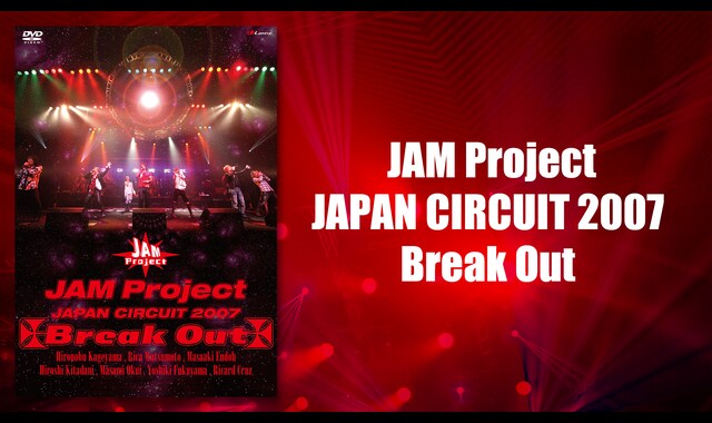 JAM Project JAPAN CIRCUIT 2007 Break Out 