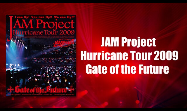 JAM Project Hurricane Tour 2009 「Gate of the Future」 | バンダイ