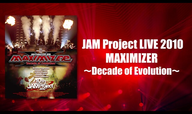 JAM Project LIVE 2010MAXIMIZER～Decade of Evolution～ 